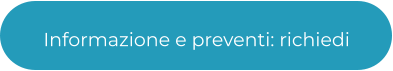 Informazione e preventi: richiedi