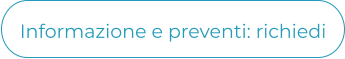 Informazione e preventi: richiedi